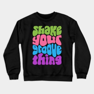 Shake Your Groove Thing Retro Word Art Crewneck Sweatshirt